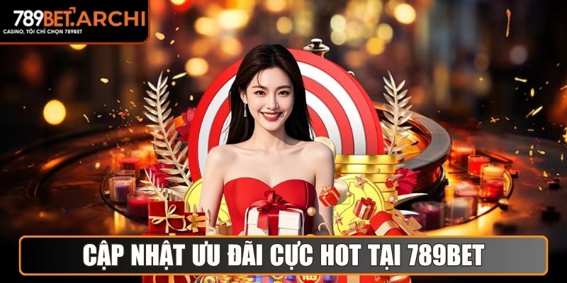 Cập nhật ưu đãi cực hot tại 789bet