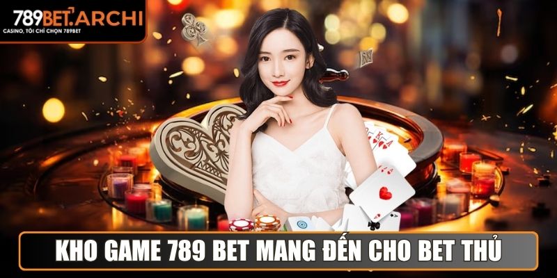 Kho game đa dạng 789 bet mang đến cho bet thủ