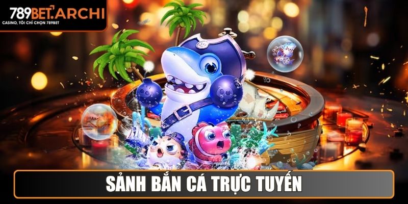 Sảnh Bắn Cá trực tuyến