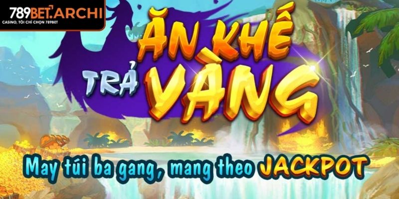 Ăn Khế Trả Vàng 789BET Bí Quyết Quay Hũ Thắng Lớn Siêu Dễ 1 Tổng quan về ăn khế trả vàng 789BET