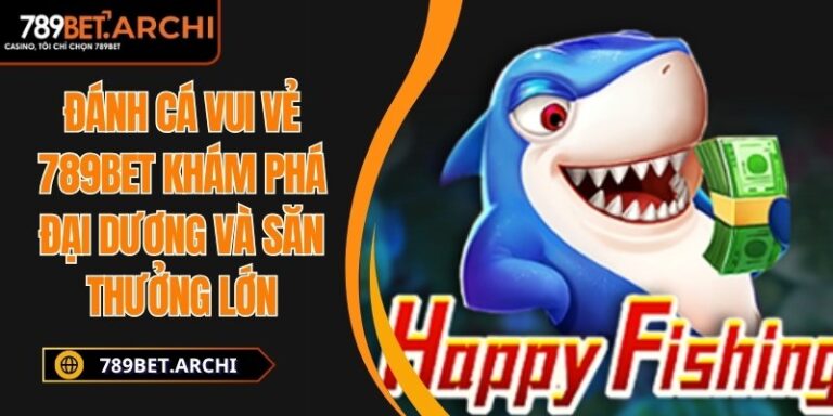 Đánh cá vui vẻ 789bet