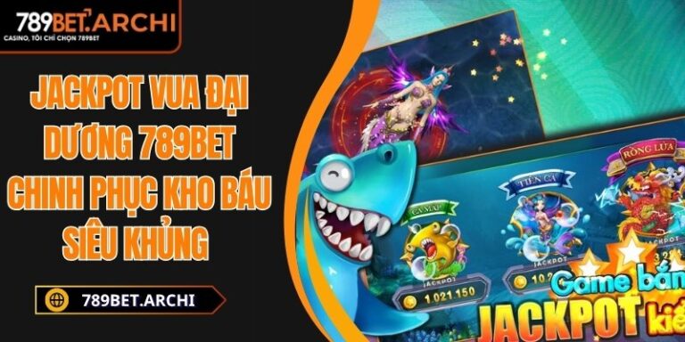 Jackpot Vua Đại Dương 789bet