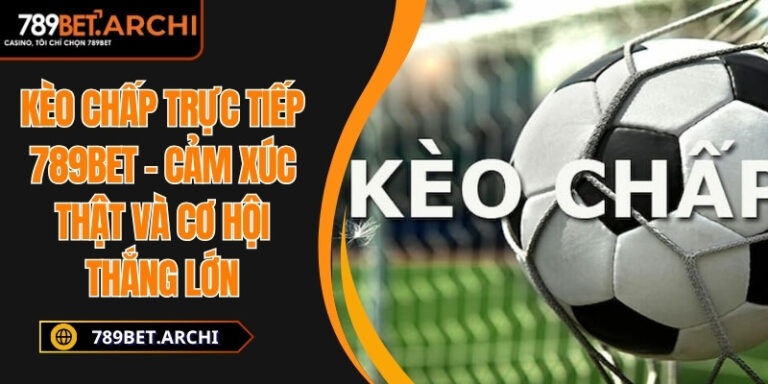 kèo chấp trực tiếp 789Bet