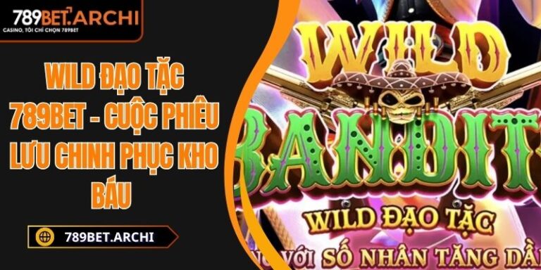 Wild Đạo Tặc 789BET – Cuộc Phiêu Lưu Chinh Phục Kho Báu 5 wild đạo tặc 789bet